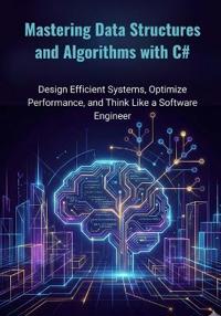 Mastering Data Structures and Algorithms with C#