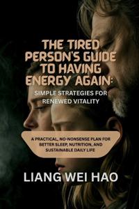 The Tired Person's Guide to Having Energy Again