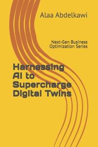 Harnessing AI to Supercharge Digital Twins