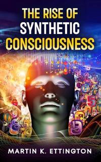 The Rise of Synthetic Consciousness