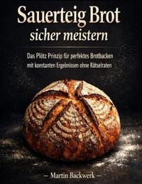 Sauerteig Brot sicher meistern