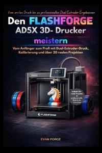 Den Flashforge AD5X 3D- Drucker meistern