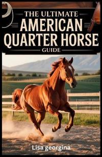 The Ultimate American Quarter Horse Guide