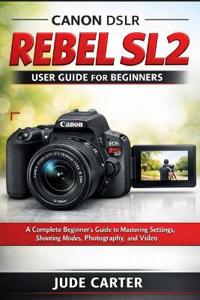 Canon Dslr EOS Rebel Sl2 User Guide for Beginners