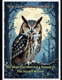 The Wise Owl Watching People In The Stupid Woods