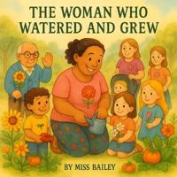 The Woman Who Watered and Grew