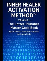 INNER HEALER ACTIVATION METHOD -Volume II- The Letter-Number Master Code Book