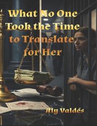 Bokomslag för "What No One Took the Time to Translate for Her"