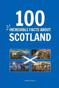 100 Incredible Facts About Scotland