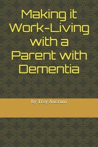 making it work-living with a parent with dementia