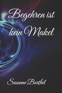 Begehren ist kein Makel