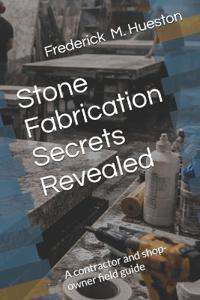 Stone Fabrication Secrets Revealed