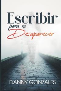 Escribir para no desaparecer
