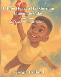 I Hope Heaven Has German Chocolate Cake