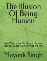 The Illusion Of Being Human