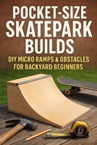 Pocket-Size Skatepark Builds