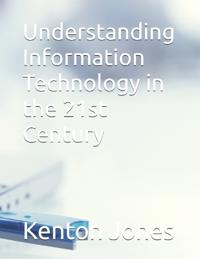 Understanding Information Technology in the 21st Century