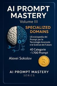 AI PROMPT MASTERY Volume III - Specialized Domains