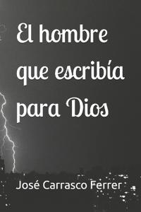 El hombre que escribía para Dios
