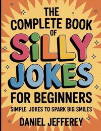 The Complete Book Of Silly Jokes For Beginners