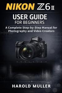 Nikon Z6 II User Guide for Beginners