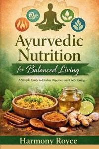 Ayurvedic Nutrition for Balanced Living