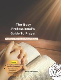 The Busy Professionals guide to prayer