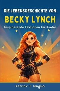 Die Lebensgeschichte von Becky Lynch