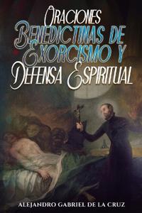 Oraciones Benedictinas de Exorcismo y Defensa Espiritual