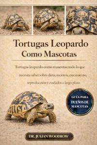 Las Tortugas Leopardo Completas Como Mascotas