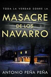 Toda la Verdad Sobre la Masacre de los Navarro