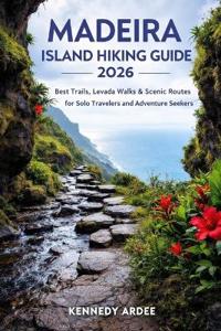 Madeira Island Hiking Guide 2026