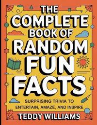 The Complete Book Of Random Fun Facts