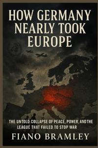How Germany Nearly Took Europe