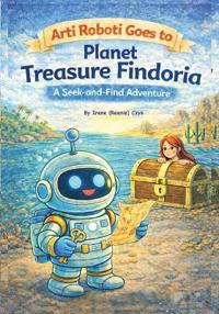 Arti Roboti Goes To Planet Treasure Findoria