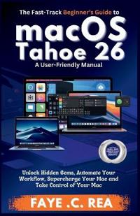 The Fast-Track Beginner's Guide to macOS Tahoe 26