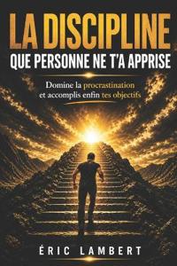 La Discipline que Personne ne t'a Apprise