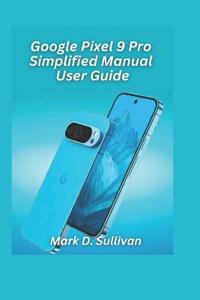 Google Pixel 9 Pro Simplified Manual User Guide 2026 Edition