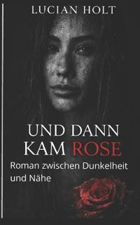 Und dann kam Rose