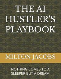 The AI Hustler's Playbook