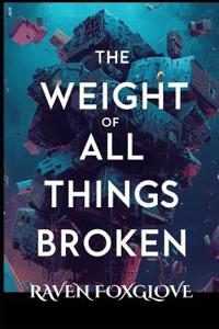 The Weight of All Things Broken