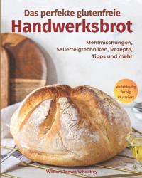 Das perfekte glutenfreie Handwerksbrot