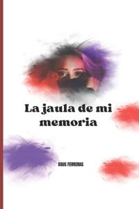 La jaula de mi memoria