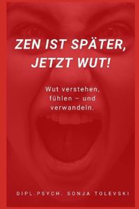 Zen ist später, jetzt Wut!