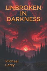 Carey, M: Unbroken in Darkness
