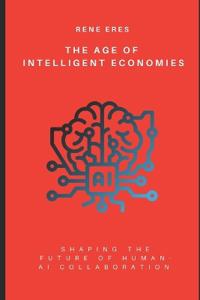 The Age of Intelligent Economies