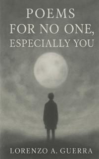 Poems for No One, Especially You