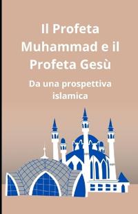 Il Profeta Muhammad e il Profeta Gesù