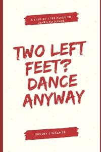 Two Left Feet? Dance Anyway!