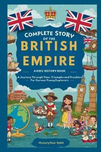 Complete Story of the BRITISH EMPIRE
